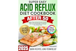 Super Easy Acid Reflux Diet Cookbook After 50: :Quick, Science-Backed Recipes to Soothe GERD & LPR, Stop Heartburn for Good a