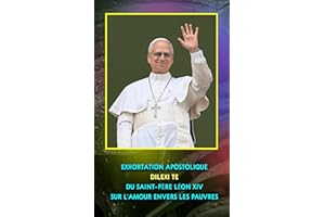 EXHORTATION APOSTOLIQUE DILEXI TE DU SAINT-PÈRE LÉON XIV SUR L’AMOUR ENVERS LES PAUVRES (French Edition)