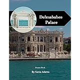 Dolmabahçe Palace: A Perfect Coffee Table Picture Book – Travel and Tourism Lovers
