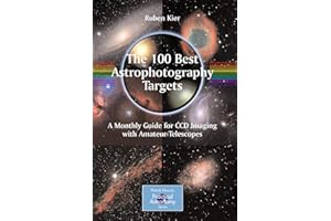 The 100 Best Astrophotography Targets: A Monthly Guide for CCD Imaging with Amateur Telescopes (The Patrick Moore Practical Astronomy Series)