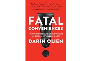 Fatal Conveniences: The Toxic Products and Harmful Habits That Are Making You Sick―and the Simple Changes That Will Save Your