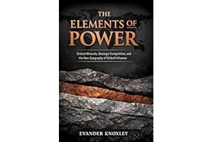 THE ELEMENTS OF POWER: Critical Minerals, Strategic Competition, and the New Geography of Global Influence