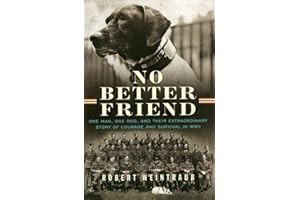 No Better Friend: One Man, One Dog, and Their Extraordinary Story of Courage and Survival in WWII