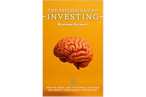 The Psychology of Investing: How to Think Like a Rational Investor and Profit from Market Psychology