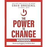 The Power to Change Workbook: Mastering the Habits That Matter Most