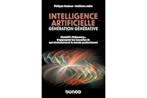 Intelligence artificielle : Génération Générative: ChatGPT, Midjourney... S'approprier les nouvelles IA qui révolutionnent le