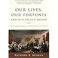 Our Lives, Our Fortunes and Our Sacred Honor: The Forging of American Independence, 1774-1776