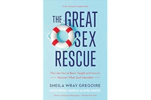 The Great Sex Rescue: The Lies You've Been Taught and How to Recover What God Intended