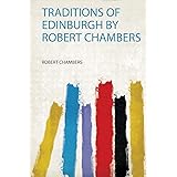 Traditions of Edinburgh by Robert Chambers