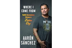 Where I Come From: Life Lessons from a Latino Chef