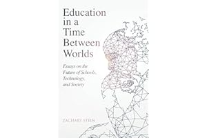 Education in a Time Between Worlds: Essays on the Future of Schools, Technology, and Society