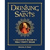 Drinking with the Saints (Deluxe): The Sinner's Guide to a Holy Happy Hour