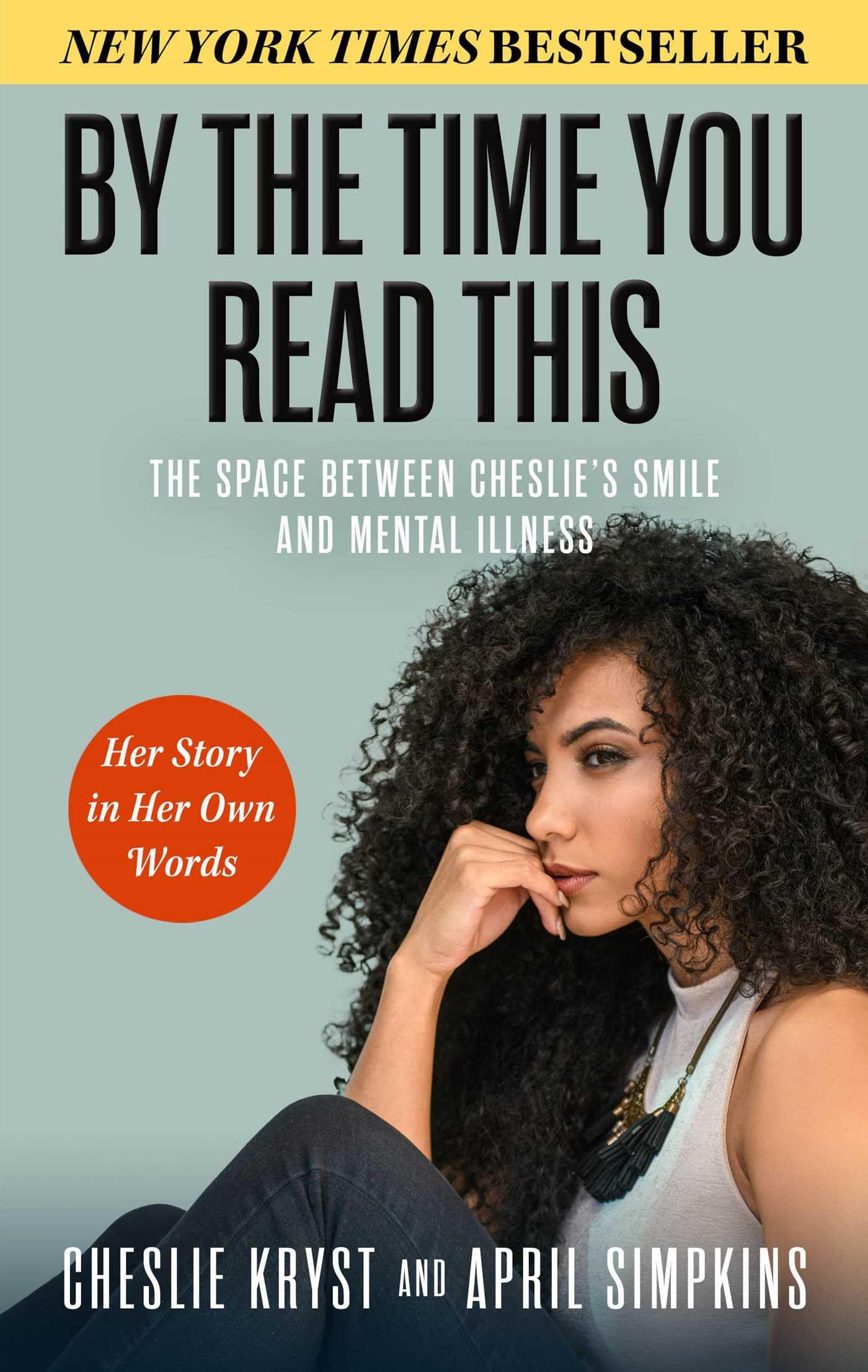 By the Time You Read This: The Space between Cheslie's Smile and Mental Illness―Her Story in Her Own Words
