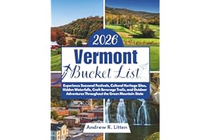 Vermont Bucket List 2026: Experience Seasonal Festivals, Cultural Heritage Sites, Hidden Waterfalls, Craft Beverage Trails, and Outdoor Adventures Throughout the Green Mountain State