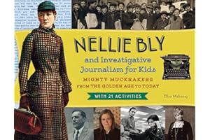 Nellie Bly and Investigative Journalism for Kids: Mighty Muckrakers from the Golden Age to Today, with 21 Activities (56) (For Kids series)