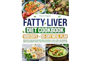 Fatty Liver Diet Cookbook: 1800 days of balanced and mouthwatering meals to heal your liver increase energy and improve overall health with an easy-to-follow 60-day meal plan