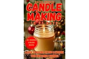 Candle Making in 21 Days: A Step-by-Step Guide to Making, Gifting & Starting Your Own Candle Business — Even with Zero Experience