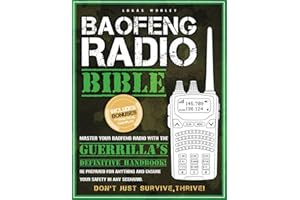 Baofeng Radio Bible: The Most Complete Step-by-Step Guide to Effortlessly Master Your Baofeng Radio! Be Prepared for Anything and Ensure Your Safety in Any Scenario | Don’t Just Survive, Thrive