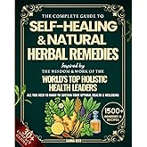 The Complete Guide to Self-Healing & Natural Herbal Remedies, Inspired by the Wisdom & Work of the World’s Top Holistic Health Leaders: All You Need to Know to Sustain Your Optimal Health & Wellbeing
