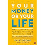 Your Money or Your Life: 9 Steps to Transforming Your Relationship with Money and Achieving Financial Independence: Fully Rev