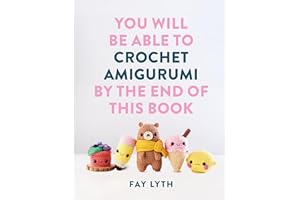 You Will Be Able to Crochet Amigurumi by the End of This Book