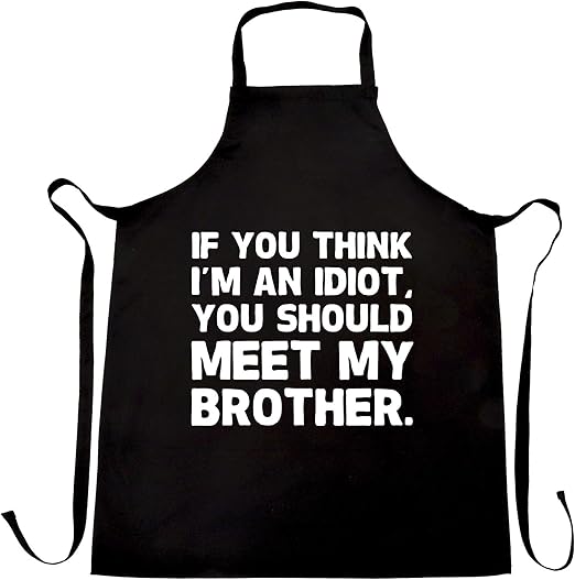 Novelty Chef's Apron You Think Im An Idiot, Meet My Brother Black Funny