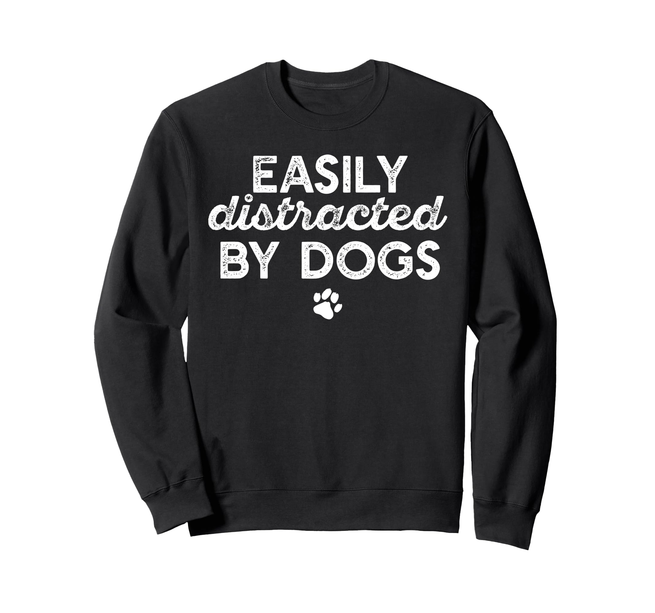 EASILY DISTRACTED BY DOGS Paw Print Pet Owner Dog Meme Sweatshirt