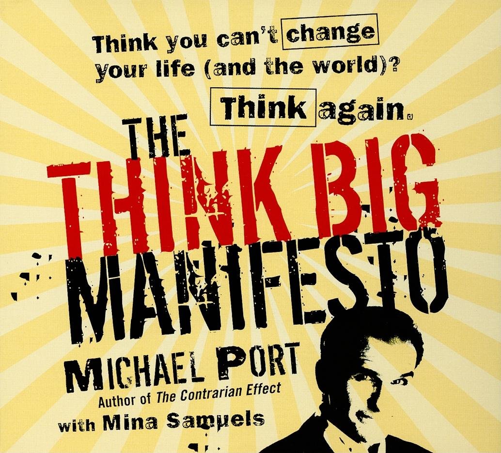 The Think Big Manifesto Think You Can T Change Your Life And The World Think Again Port Michael Port Michael 9781596592803 Amazon Com Books