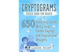 Cryptograms Puzzle Book for Adults: 650 Large Print Humorous Quotes, Witty Quips, Golden Sayings, and Inspirational Thoughts (Cryptograms Compendium by Grace Keeper)