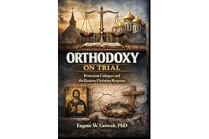 Orthodoxy on Trial: Protestant Critiques and the Eastern Christian Response