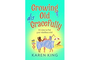 Growing Old Disgracefully: The BRAND NEW hilarious and touching novel from Karen King for 2026