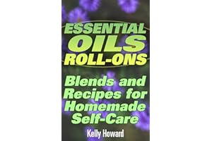 Essential Oils Roll-Ons: Blends and Recipes for Homemade Self-Care: (Essential Oils Books, Aromatherapy)