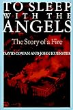 Front cover for the book To Sleep with the Angels: The Story of a Fire by David Cowan
