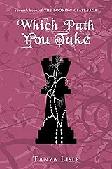 Which Path You Take (Looking Glass Saga Book 7) Kindle Edition