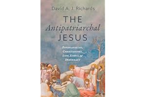 The Antipatriarchal Jesus: Psychoanalysis, Christianities, Love, Ethics, and Democracy