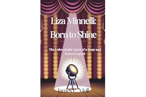 Liza Minnelli: Born to Shine: The Unbreakable Spirit of a Stage and Screen Legend