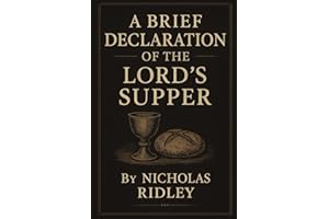 A Brief Declaration Of The Lord’s Supper, or A Treatise Against The Error Of Transubstantiation
