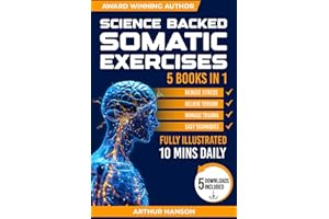 Science Backed Somatic Exercises: 85+ Yoga & Therapy Techniques to Regulate the Nervous System, Tone the Vagus Nerve & Manage Trauma, Anxiety & Stress in Just 10 Minutes a Day for Beginners (Simple)