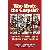 Who Wrote the Gospels? Why New Testament Scholars Challenge Church Traditions