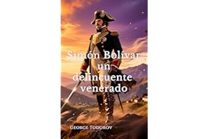Simón Bolívar un delincuente venerado (Spanish Edition)