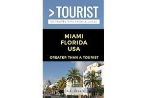Greater Than a Tourist- Miami Florida USA: 50 Travel Tips from a Local (Greater Than a Tourist Florida)