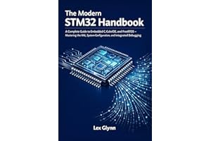 The Modern STM32 Handbook: A Complete Guide to Embedded C, CubeIDE, and FreeRTOS — Mastering the HAL, System Configuration, a