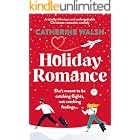 Holiday Romance: A totally hilarious and unforgettable Christmas romantic comedy (Catherine Walsh Christmas romcoms)