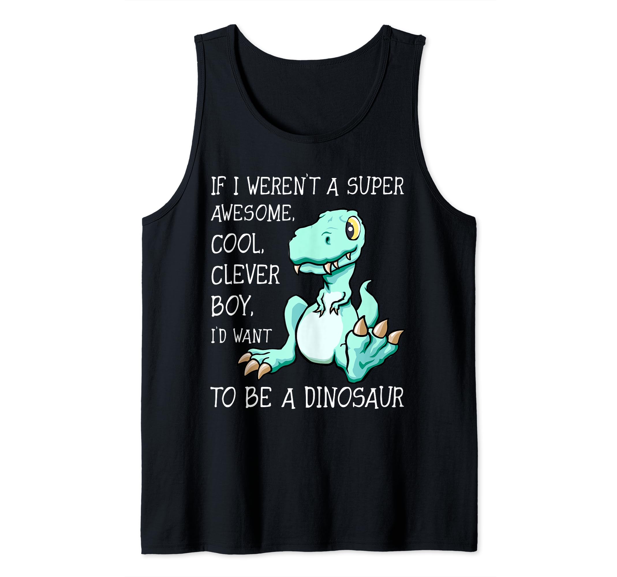 Dinosaur Boy Lover Funny Tyrannosaurus Rex Quote T-Rex Joke Tank Top