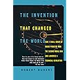 The Invention That Changed the World: How a Small Group of Radar Pioneers Won the Second World War and Launched a Technical R