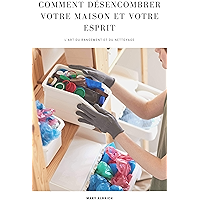 Comment Désencombrer Votre Maison et Votre Esprit: l'art du rangement et du nettoyage (French Edition) book cover Comment Désencombrer Votre Maison et Votre Esprit: l'art du rangement et du nettoyage (French Edition) book cover