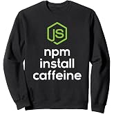 npm install caffeine - Javascript Coding Programmer Coder Sweatshirt