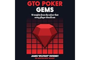 Gto Poker Gems: 12 Insights From the Solver That Every Player Should Use: GTO Poker Books: Unlock the Secrets of Optimal Poke
