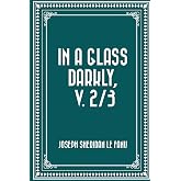 In a Glass Darkly, v. 2/3
