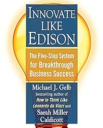 Innovate Like Edison: The Five-Step System for